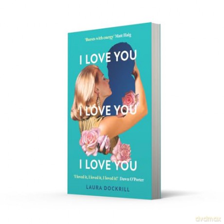 I Love You, I Love You, I Love You: The laugh-out-loud funny, nostalgic, Y2K heart-warming, heart-breaking, romantic, new novel for 2024. Perfect for fans of One Day - Laura Dockrill [KSIĄŻKA]