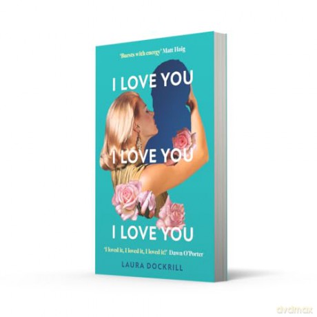 I Love You, I Love You, I Love You: The laugh-out-loud funny, nostalgic, Y2K heart-warming, heart-breaking, romantic, new novel for 2024. Perfect for fans of One Day - Laura Dockrill [KSIĄŻKA]