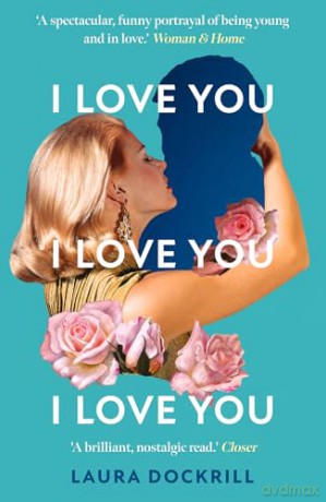 I Love You, I Love You, I Love You: The laugh-out-loud funny, nostalgic, Y2K heart-warming, heart-breaking, romantic, new novel for 2024. Perfect for fans of One Day - Laura Dockrill [KSIĄŻKA]
