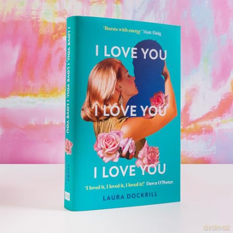 I Love You, I Love You, I Love You: The laugh-out-loud funny, nostalgic, Y2K heart-warming, heart-breaking, romantic, new novel for 2024. Perfect for fans of One Day - Laura Dockrill [KSIĄŻKA]