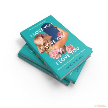 I Love You, I Love You, I Love You: The laugh-out-loud funny, nostalgic, Y2K heart-warming, heart-breaking, romantic, new novel for 2024. Perfect for fans of One Day - Laura Dockrill [KSIĄŻKA]