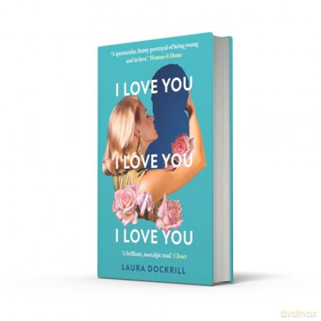 I Love You, I Love You, I Love You: The laugh-out-loud funny, nostalgic, Y2K heart-warming, heart-breaking, romantic, new novel for 2024. Perfect for fans of One Day - Laura Dockrill [KSIĄŻKA]