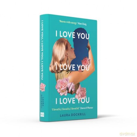 I Love You, I Love You, I Love You: The laugh-out-loud funny, nostalgic, Y2K heart-warming, heart-breaking, romantic, new novel for 2024. Perfect for fans of One Day - Laura Dockrill [KSIĄŻKA]