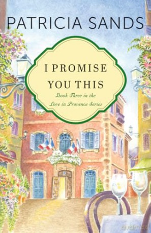 I Promise You This: 3 (Love in Provence, 3) - Patricia Sands [KSIĄŻKA]