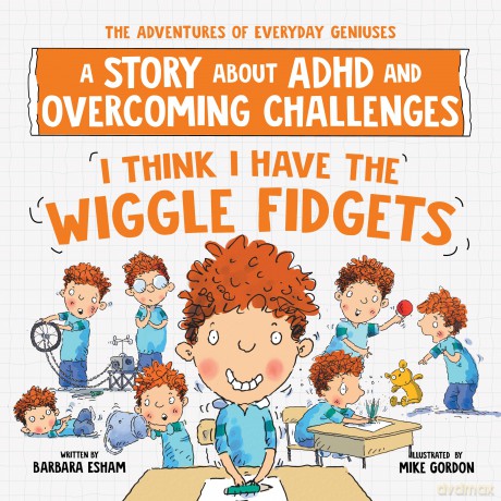 I Think I Have the Wiggle Fidgets: A Story about ADHD and Overcoming Challenges (The Adventures of Everyday Geniuses) - Esham Barbara [KSIĄŻKA]