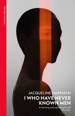I Who Have Never Known Men: Discover the haunting, heart-breaking post-apocalyptic tale - Jacqueline Harpman [KSIĄŻKA]