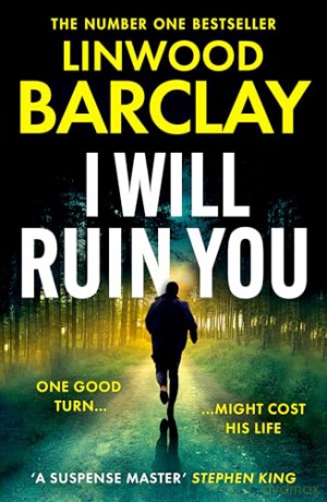 I Will Ruin You: An explosive psychological suspense crime thriller from the Sunday Times bestselling author of Take Your Breath Away and The Lie Maker, new for summer 2024 - Linwood Barclay [KSIĄŻKA]