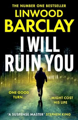 I Will Ruin You: An explosive psychological suspense crime thriller from the Sunday Times bestselling author of Take Your Breath Away and The Lie Maker, new for summer 2024 - Linwood Barclay [KSIĄŻKA]
