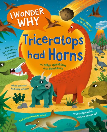 I Wonder Why Triceratops Had Horns: and other questions about dinosaurs (I Wonder Why, 7) - Rod Theodorou [KSIĄŻKA]