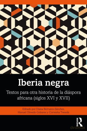 Iberia negra: Textos para otra historia de la diáspora africana (siglos XVI y XVII) - Berruezo-S Nchez [KSIĄŻKA]