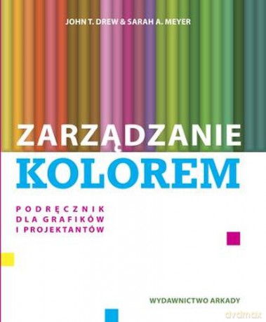 Zarządzanie Kolorem Przewodnik Dla Grafików I Projektantów [KSIĄŻKA]