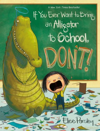 If You Ever Want to Bring an Alligator to School, Don't!: 1 (Magnolia Says Don't!) - Elise Parsley [KSIĄŻKA]