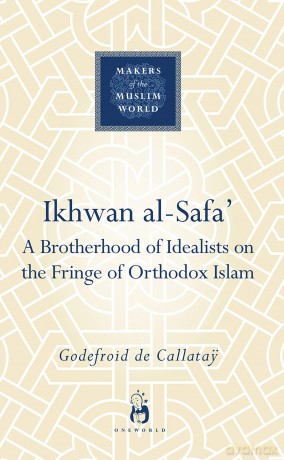 Ikhwan al-Safa': A Brotherhood of Idealists on the Fringe of Orthodox Islam (Makers of the Muslim World) - De Callatay G [KSIĄŻKA]