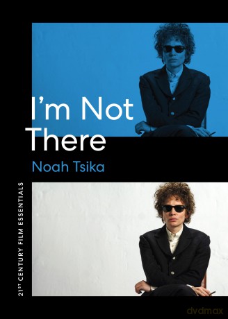 I'm Not There (21st Century Film Essentials) - Noah Tsika [KSIĄŻKA]
