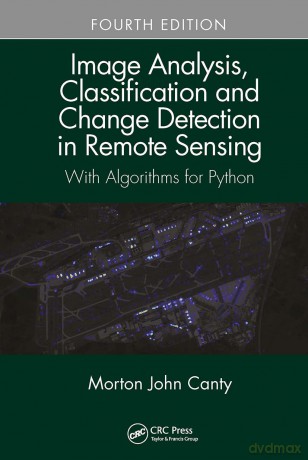 Image Analysis, Classification and Change Detection in Remote Sensing: With Algorithms for Python, Fourth Edition - Morton John Canty [KSIĄŻKA]