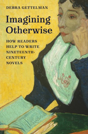 Imagining Otherwise: How Readers Help to Write Nineteenth-Century Novels - Debra Gettleman [KSIĄŻKA]