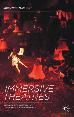 Immersive Theatres: Intimacy and Immediacy in Contemporary Performance - Josephine Machon [KSIĄŻKA]