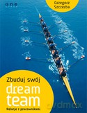 Zbuduj Swój Dream Team Relacje Z Pracownikami - Grzegorz Szczerba [KSIĄŻKA]