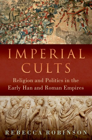 Imperial Cults: Religion and Politics in the Early Han and Roman Empires [KSIĄŻKA]