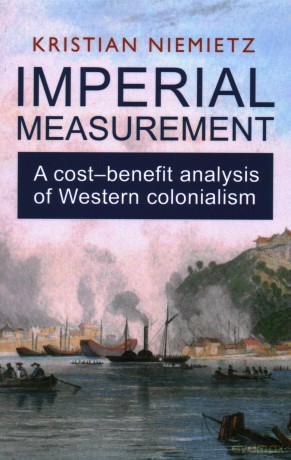 Imperial Measurement: A Cost-Benefit Analysis of Western Colonialism - Kristian Niemietz [KSIĄŻKA]