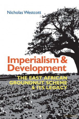 Imperialism and Development: The East African Groundnut Scheme and its Legacy: 50 (Eastern Africa Series) [KSIĄŻKA]