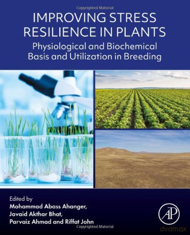 Improving Stress Resilience in Plants: Physiological and Biochemical Basis and Utilization in Breeding - Mohamm Abass Ahanger [KSIĄŻKA]