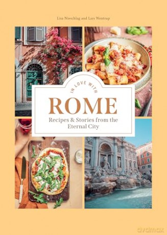 In Love with Rome: Recipes and Stories from the Eternal City - Lisa Nieschlag [KSIĄŻKA]
