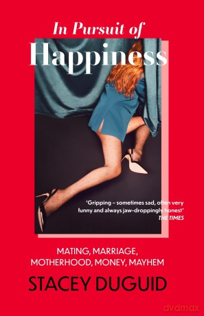 In Pursuit of Happiness: Mating, Marriage, Motherhood, Money, Mayhem - Stacey Duguid [KSIĄŻKA]