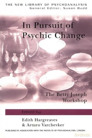 In Pursuit of Psychic Change: The Betty Joseph Workshop (The New Library of Psychoanalysis) [KSIĄŻKA]