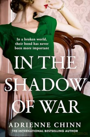 In the Shadow of War: A sweeping and emotional historical novel for 2024, perfect for fans of Lucinda Riley: Book 3 (The Three Fry Sisters) - Adrienne Chinn [KSIĄŻKA]