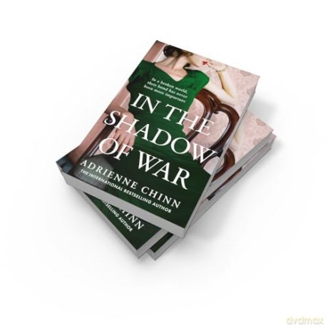 In the Shadow of War: A sweeping and emotional historical novel for 2024, perfect for fans of Lucinda Riley: Book 3 (The Three Fry Sisters) - Adrienne Chinn [KSIĄŻKA]