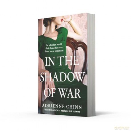 In the Shadow of War: A sweeping and emotional historical novel for 2024, perfect for fans of Lucinda Riley: Book 3 (The Three Fry Sisters) - Adrienne Chinn [KSIĄŻKA]