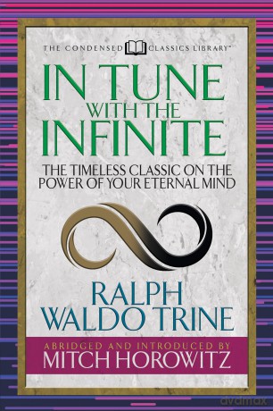 In Tune With the Infinite (Condensed Classics): The Timeless Classic on the Power of Your Eternal Mind - Ralph Waldo Trine [KSIĄŻKA]