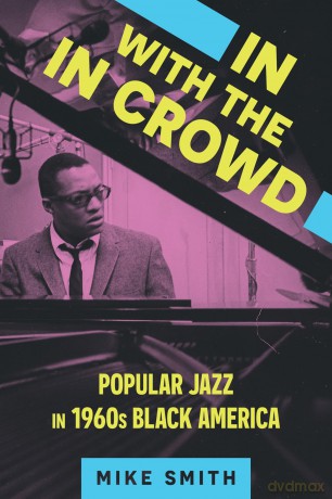 In with the In Crowd: Popular Jazz in 1960s Black America (American Made Music Series) [KSIĄŻKA]