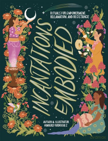 Incantations Embodied: Rituals for Empowerment, Reclamation, and Resistance - Kimberly Rodriguez [KSIĄŻKA]