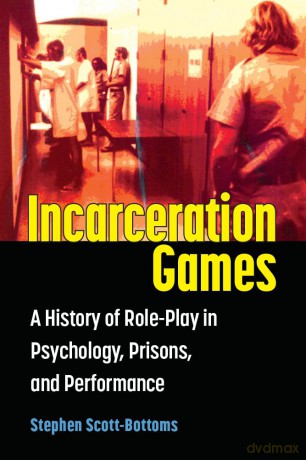 Incarceration Games: A History of Role-Play in Psychology, Prisons, and Performance [KSIĄŻKA]
