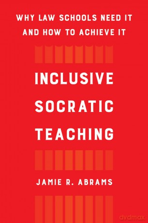 Inclusive Socratic Teaching: Why Law Schools Need It and How to Achieve It - Jamie R. Abrams [KSIĄŻKA]