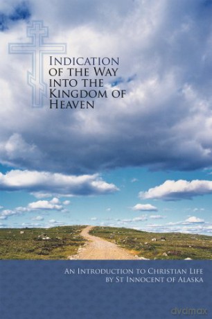 Indication of the Way into the Kingdom of Heaven: An Introduction to Christian Life [KSIĄŻKA]