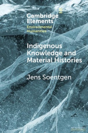 Indigenous Knowledge and Material Histories: The Example of Rubber (Elements in Environmental Humanities) - Jens Soentgen [KSIĄŻKA]