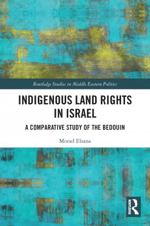 Indigenous Land Rights in Israel: A Comparative Study of the Bedouin (Routledge Studies in Middle Eastern Politics) - Morad Elsana [KSIĄŻKA]