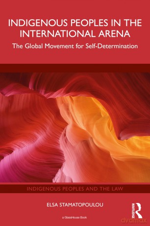 Indigenous Peoples in the International Arena: The Global Movement for Self-Determination (Indigenous Peoples and the Law) - Stamatopoulou Elsa [KSIĄŻKA]