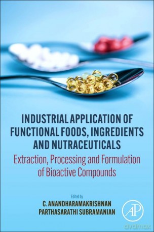 Industrial Application of Functional Foods, Ingredients and Nutraceuticals: Extraction, Processing and Formulation of Bioactive Compounds - Anandharamakrishnan [KSIĄŻKA]