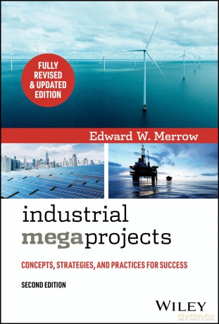 Industrial Megaprojects: Concepts, Strategies, and Practices for Success - Edward W Merrow [KSIĄŻKA]