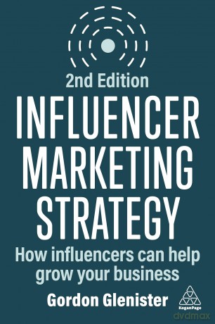 Influencer Marketing Strategy: How Influencers Can Help Grow Your Business - Gordon Glenister [KSIĄŻKA]