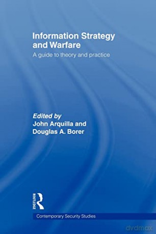 Information Strategy and Warfare: A Guide to Theory and Practice (Contemporary Security Studies) - John Arquilla [KSIĄŻKA]