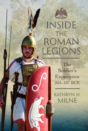 Inside the Roman Legions: The Soldier's Experience 264-107 BCE - Kathryn Milne [KSIĄŻKA]
