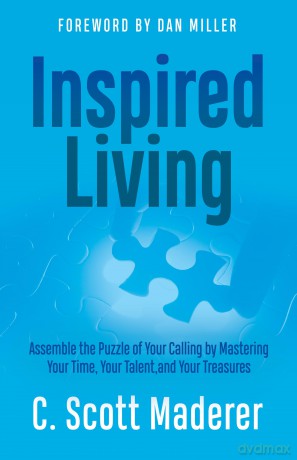 Inspired Living: Assembling the Puzzle of Your Calling by Mastering Your Time, Your Talent, and Your Treasures [KSIĄŻKA]