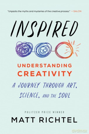Inspired: Understanding Creativity: A Journey Through Art, Science, and the Soul - Richtel Matt [KSIĄŻKA]