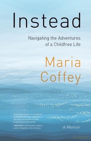 Instead: Navigating the Adventures of a Childfree Life - A Memoir [KSIĄŻKA]