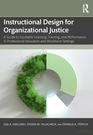 Instructional Design for Organizational Justice: A Guide to Equitable Learning, Training, and Performance in Professional Education and Workforce Settings - Giacumo Lisa A. [KSIĄŻKA]